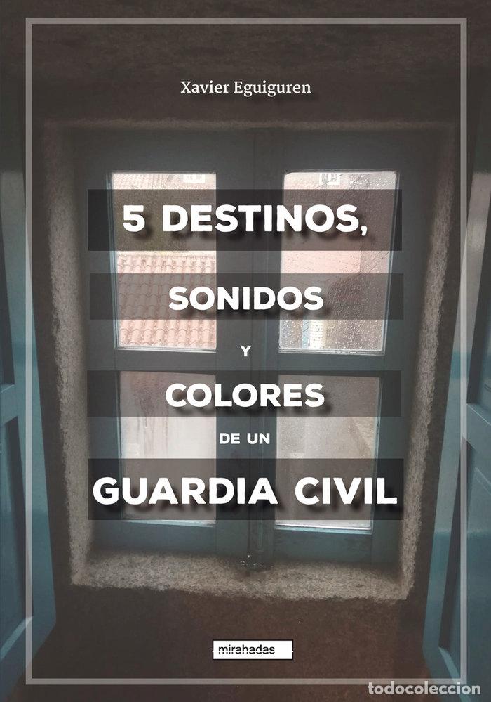 books: 5 DESTINOS SONIDOS Y COLORES DE UN GUARDIA CIVIL - EGUIGUREN, XAVIER