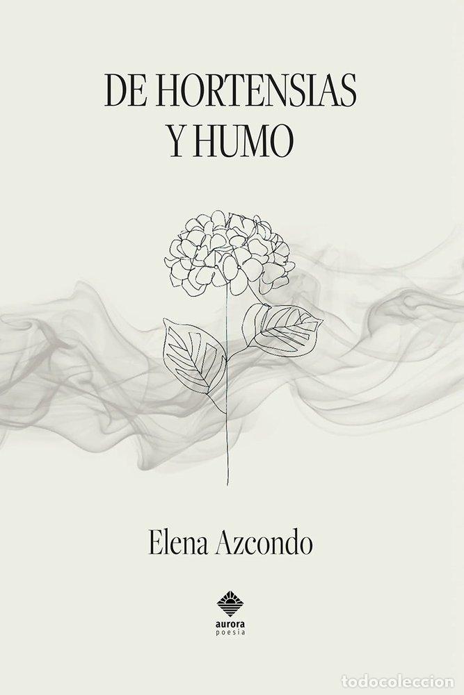 Libros: DE HORTENSIAS Y HUMO - AZCONDO, ELENA