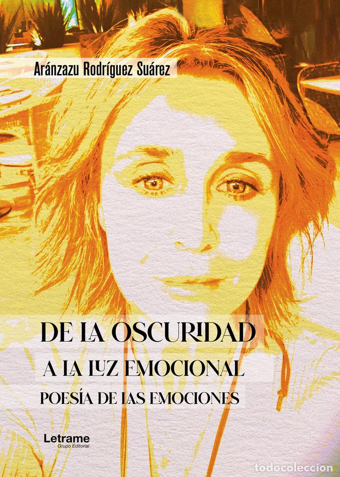 Libros: DE LA OSCURIDAD A LA LUZ EMOCIONAL - RODR&Iacute;GUEZ SU&Aacute;REZ, AR&Aacute;NZAZU