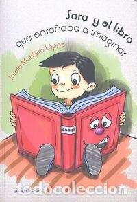 Libros: SARA Y EL LIBRO QUE ENSE&Ntilde;ABA A IMAGINAR - MONTERO L&Oacute;PEZ, JOSEFA - Foto 1