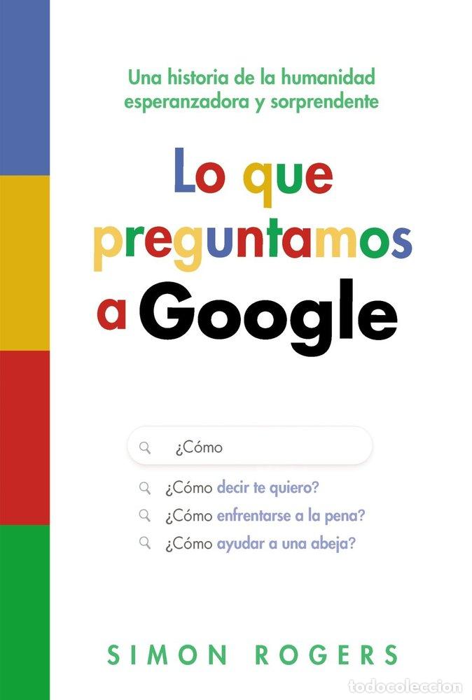 Libros: LO QUE PREGUNTAMOS A GOOGLE - ROGERS, SIMON