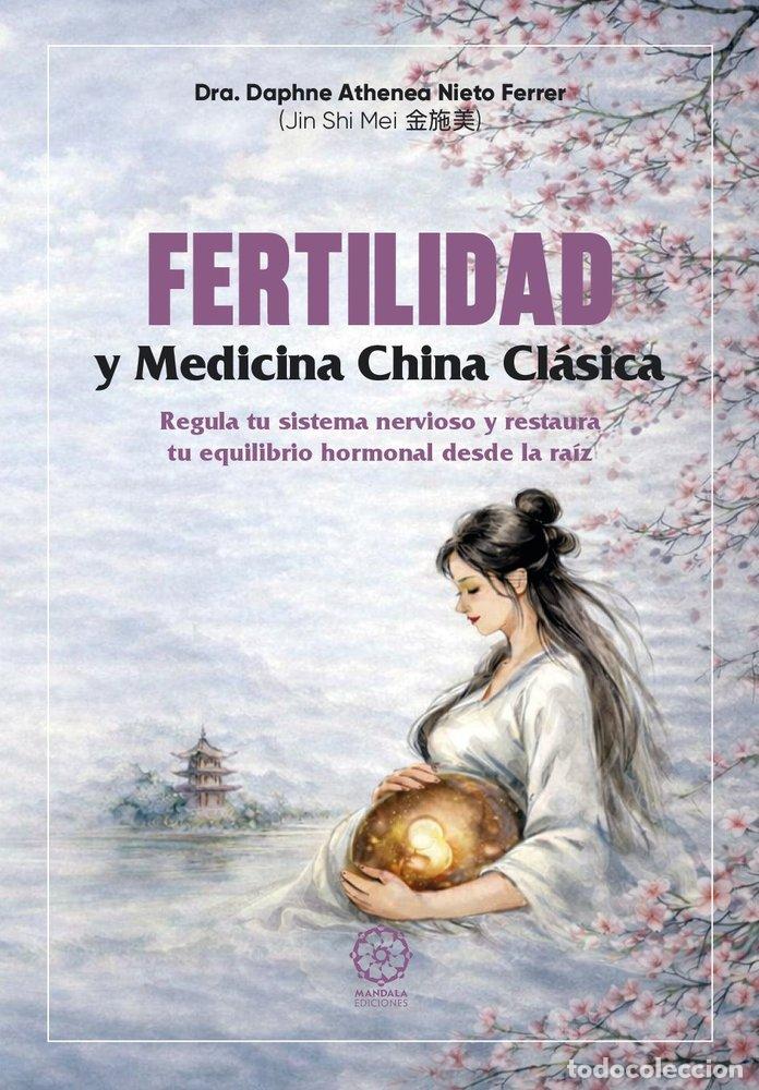 Libri: FERTILIDAD Y MEDICINA CHINA CLASICA - NIETO FERRER, DAPHNE ATHENEA