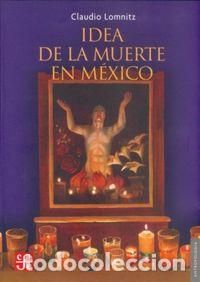 Libros: IDEA DE LA MUERTE EN MEXICO - LOMNITZ, CLAUDIO