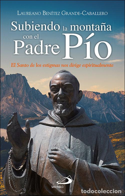 Libros: SUBIENDO LA MONTA&Ntilde;A CON EL PADRE PIO - BENITEZ GRANDE-CABALLERO, LAUREANO J.