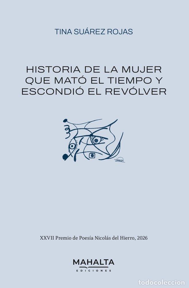 Libros: HISTORIA DE LA MUJER QUE MATO EL TIEMPO Y ESCONDIO EL REVOL - SU&Aacute;REZ ROJAS, TINA