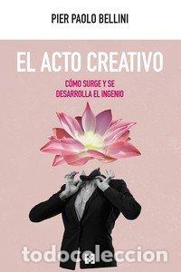 Libros: EL ACTO CREATIVO COMO SURGE Y SE DESARROLLA EL INGENIO - BELLINI, PIER PAOLO