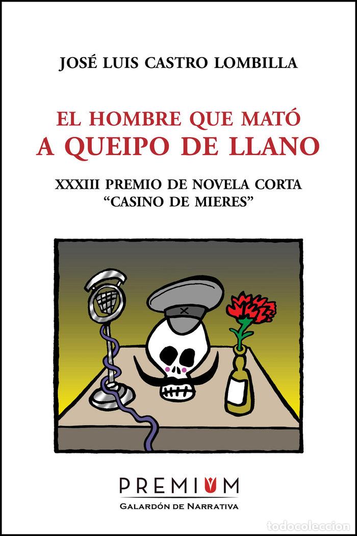 Libros: HOMBRE QUE MATO A QUEIPO DE LLANO,EL - CASTRO LOMBILLA, JOS&Eacute; LUIS