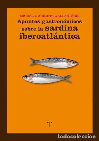 Libros: APUNTES GASTRONOMICOS SOBRE LA SARDINA IBEROATLANTICA - ARRIETA GALLASTEGUI, MIGUEL I.