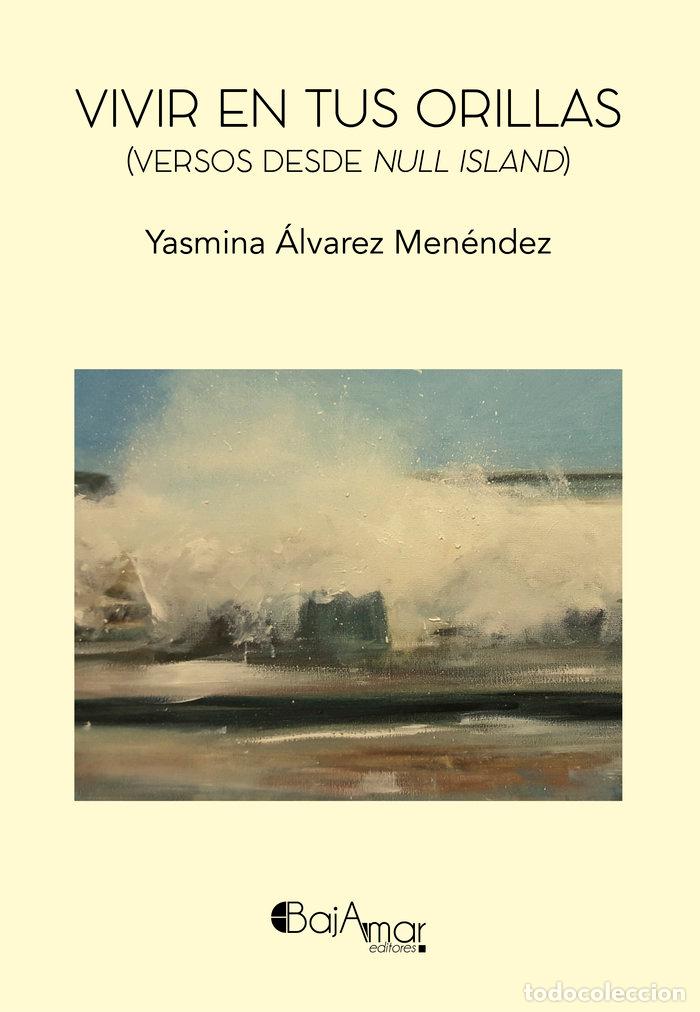 Libros: VIVIR EN TUS ORILLAS VERSOS DESDE NULL ISLAND - &Aacute;LVAREZ MEN&Eacute;NDEZ, YASMINA
