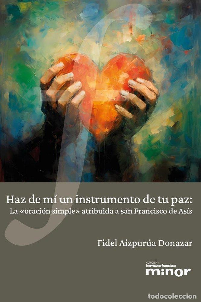 Libros: HAZ DE MI UN INSTRUMENTO DE TU PAZ - AIZPURUA DONAZAR, FIDEL