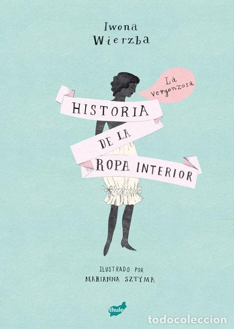 Libros: VERGONZOSA HISTORIA DE LA ROPA INTERIOR,LA - WIERZBA, IWONA