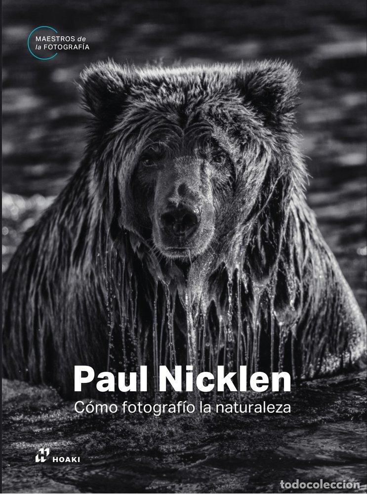 Libros: PAUL NICKLEN COMO FOTOGRAFIO LA NATURALEZA - NICKLEN, PAUL