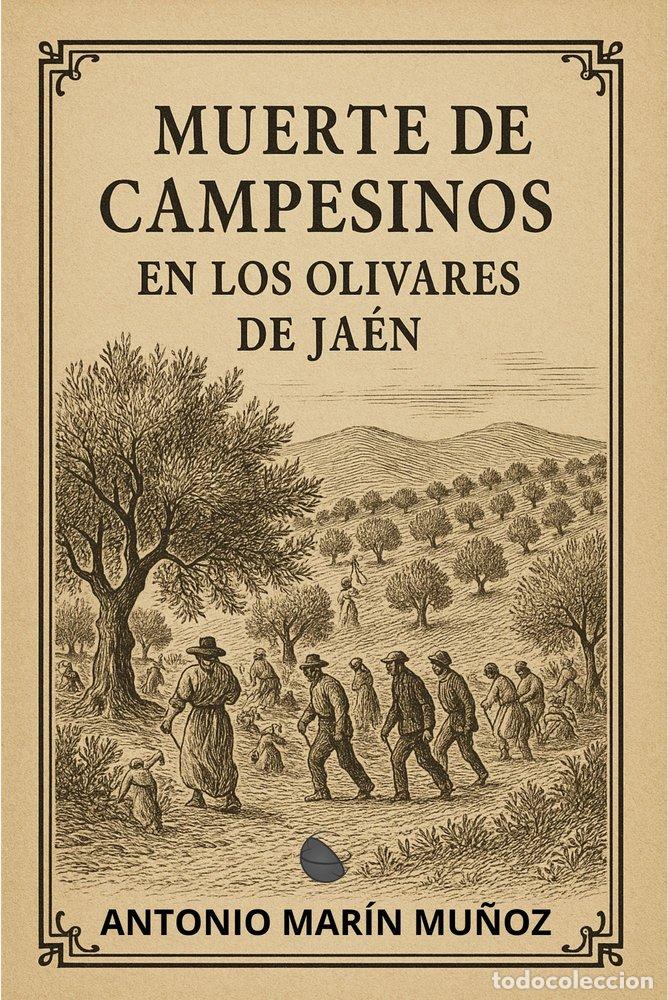 Libros: MUERTE DE CAMPESINOS EN LOS OLIVARES DE JAEN - MARIN MU&Ntilde;OZ, ANTONIO