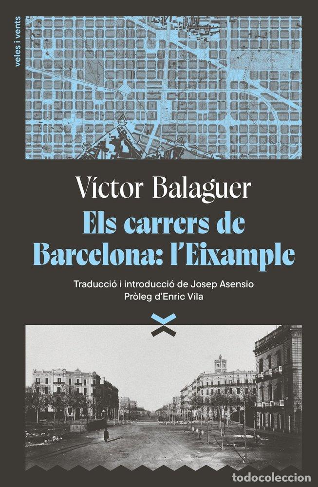 Libros: ELS CARRERS DE BARCELONA: L'EIXAMPLE - BALAGUER I CIRERA, VICTOR