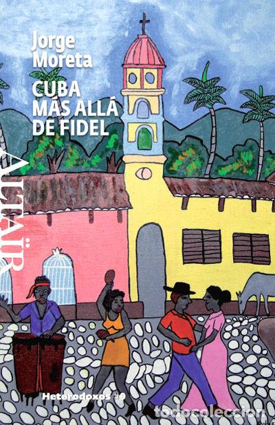 Libros: CUBA MAS ALLA DE FIDEL - MORETA P&Eacute;REZ, JORGE