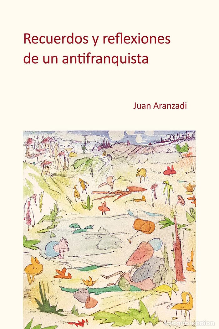Livres: RECUERDOS Y REFLEXIONES DE UN ANTIFRANQUISTA - ARANZADI, JUAN