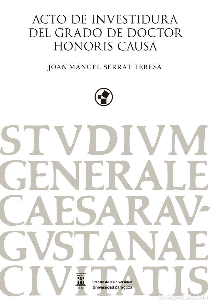 Libros: ACTO DE INVESTIDURA DEL GRADO DE DOCTOR HONORIS CAUSA JOAN M - SERRAT TERESA, JOAN MANUEL