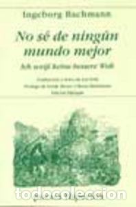 Libros: NO SE DE NINGUN MUNDO MEJOR = ICH WEISS KEINE BESSERE WELT - BACHMANN, INGEBORG