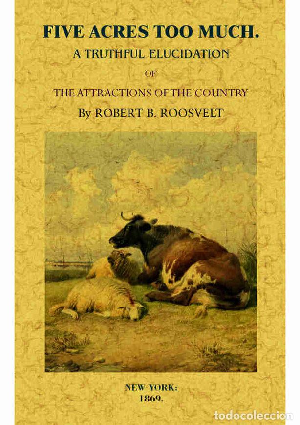 Livres: FIVE ACRES TOO MUCH - ROOSEVELT, ROBERT B.