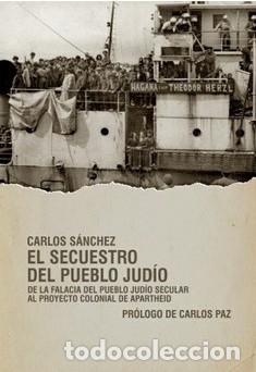 Libros: EL SECUESTRO DEL PUEBLO JUD&Iacute;O De la falacia del pueblo judio secular al proyecto colonial de aparthe