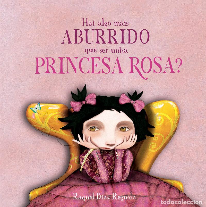 Libri: HAI ALGO M&Aacute;IS ABURRIDO QUE SER UNHA PRINCESA ROSA? - DIAZ REGUERA, RAQUEL
