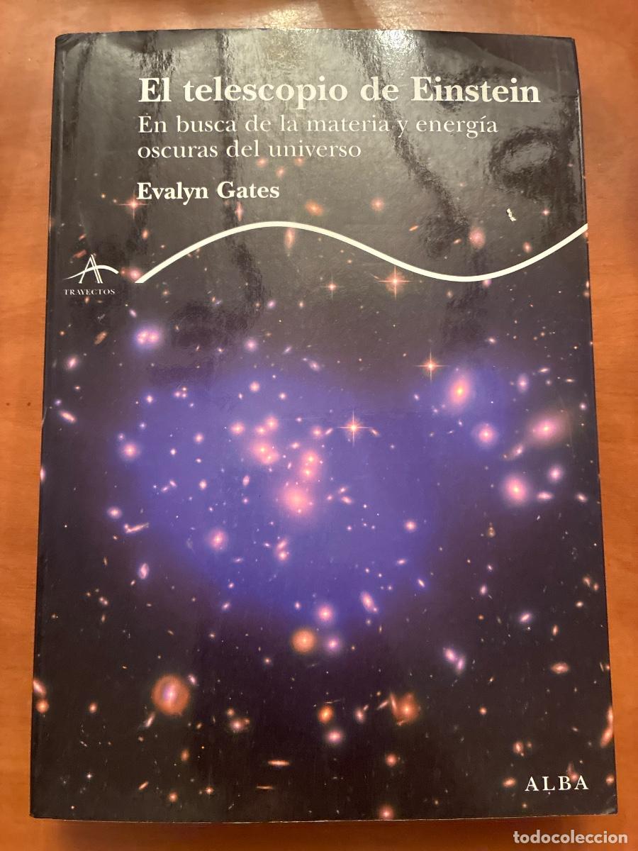 Libros: EL TELESCOPIO DE EINSTEIN. EN BUSCA DE LA MATERIA Y ENERG&Iacute;A OSCURAS DEL UNIVERSO. EVALYN GATES.