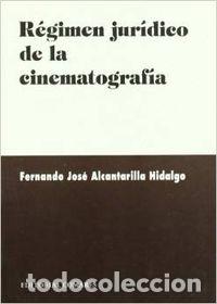 Libros: R&Eacute;GIMEN JUR&Iacute;DICO DE LA CINEMATOGRAF&Iacute;A - Alcantarilla Hidalgo, Fernando Jos&eacute;