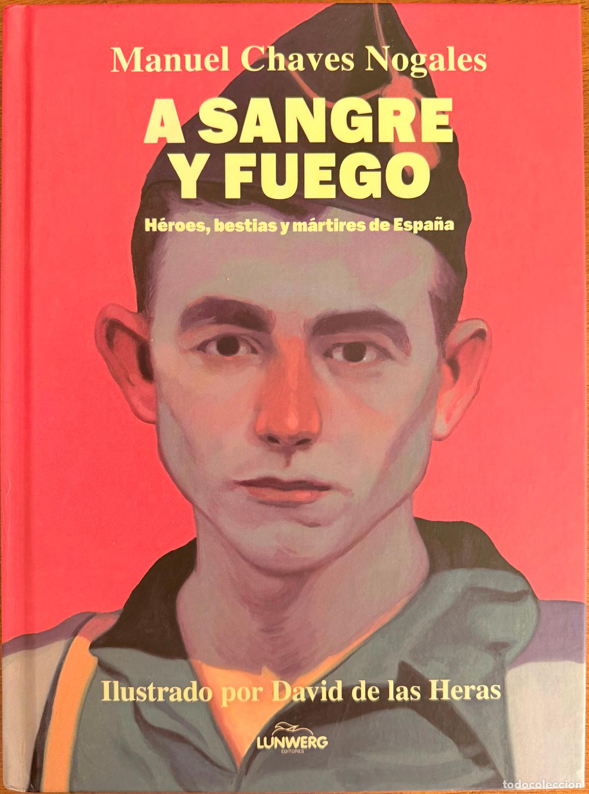 Libros: A sangre y fuego H&eacute;roes, bestias y m&aacute;rtires de Espa&ntilde;a. Chaves Nogales y David de las Heras.