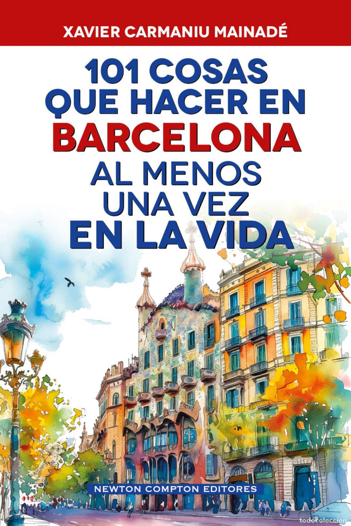 Livros: 101 COSAS QUE HACER EN BARCELONA AL MENOS UNA VEZ EN LA VIDA - Carmaniu Mainad&eacute;, Xavier
