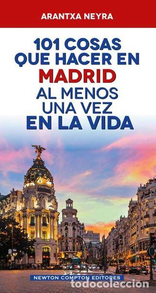 Libros: 101 COSAS QUE HACER EN MADRID AL MENOS UNA VEZ EN LA VIDA - Neyra, Arantxa