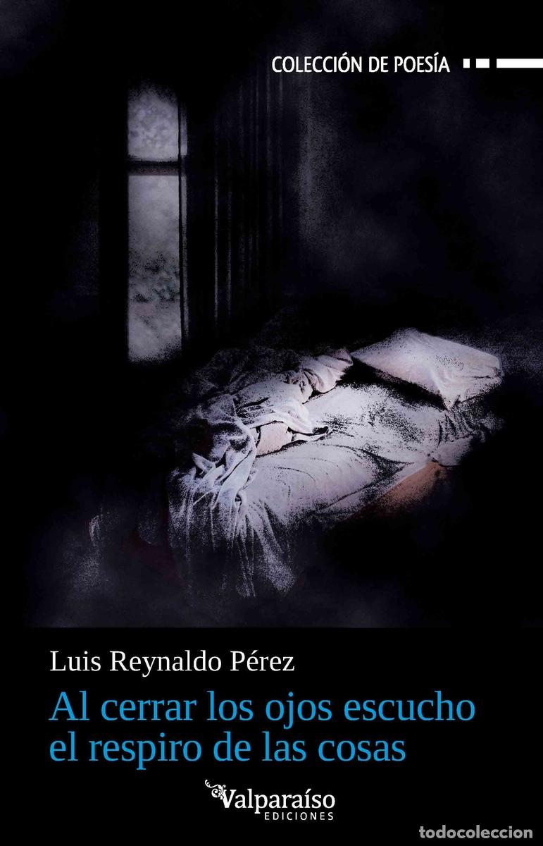Livres: AL CERRAR LOS OJOS ESCUCHO EL RESPIRO DE LAS COSAS - PEREZ, LUIS REYNALDO