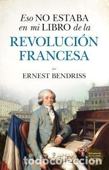 Libros: ESO NO ESTABA EN MI LIBRO DE LA REVOLUCI&Oacute;N FRANCESA - BENDRISS, ERNEST
