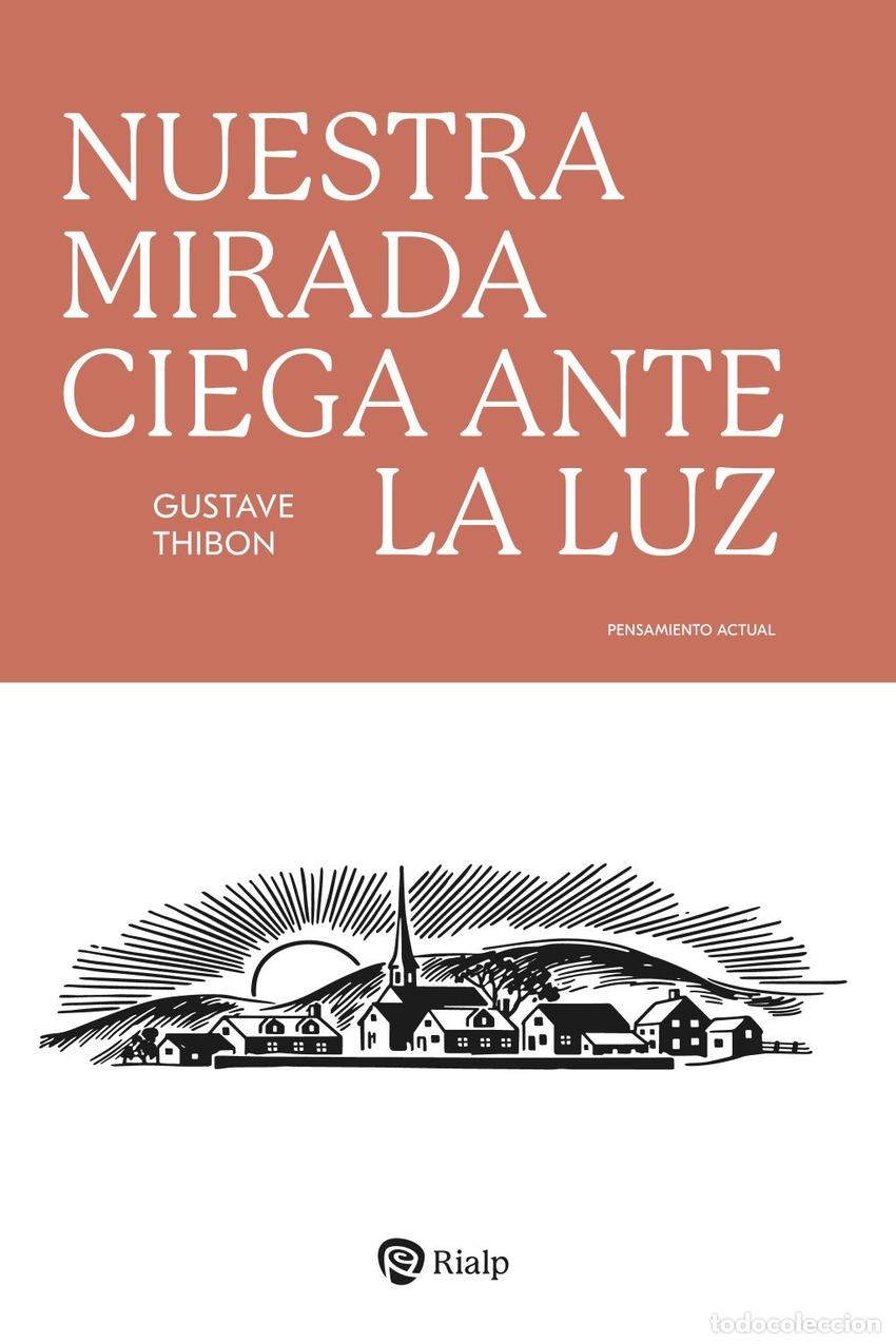 Libros: NUESTRA MIRADA CIEGA ANTE LA LUZ - THIBON, GUSTAVE