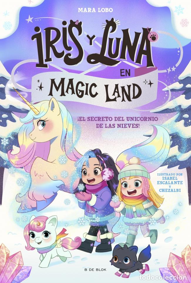 Libros: IRIS Y LUNA EN MAGIC LAND 2 - EL SECRETO DEL UNICORNIO DE LAS NIEVES - LOBO, MARA