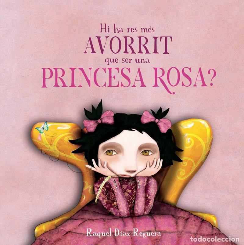 Libros: HI HA RES M&Eacute;S AVORRIT QUE SER UNA PRINCESA ROSA? - DIAZ REGUERA, RAQUEL