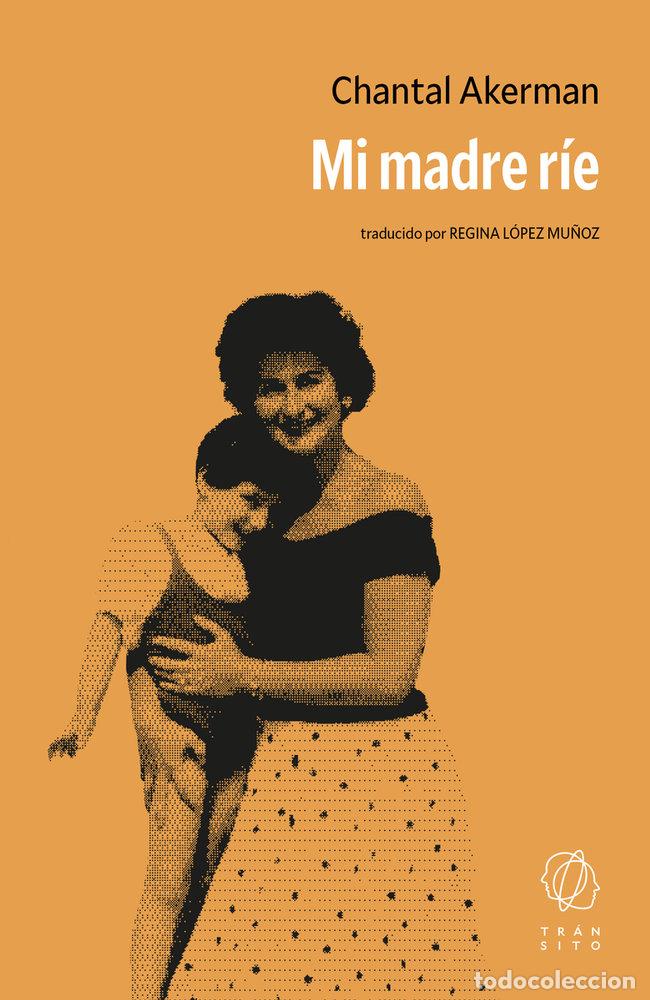 Libri: MI MADRE RIE - AKERMAN, CHANTAL
