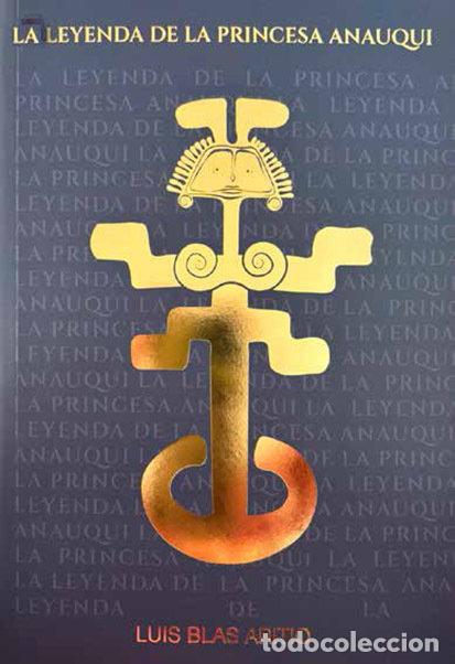 B&uuml;cher: LA LEYENDA DE LA PRINCESA ANAUQUI - LUIS BLAS ARITIO
