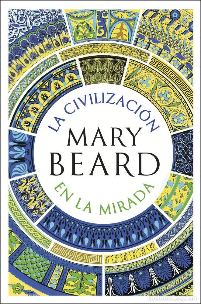 Libri: LA CIVILIZACION EN LA MIRADA - MARY BEARD
