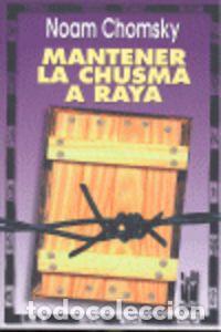 Livres: MANTENER LA CHUSMA A RAYA - CHOMSKY, NOAM