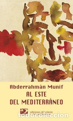 Livres: AL ESTE DEL MEDITERRANEO - MUNIF, ABDERRAHM&Aacute;N