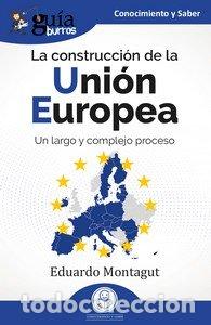 Libros: GUIABURROS LA CONSTRUCCION DE LA UNION EUROPEA - MONTAGUT, EDUARDO