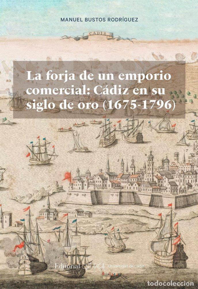 Livres: LA FORJA DE UN EMPORIO COMERCIAL CADIZ EN SU SIGLO DE ORO ( - BUSTOS RODRIGUEZ, MANUEL