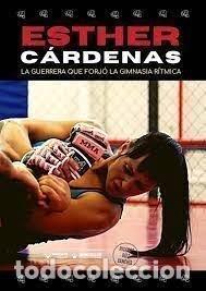 Libros: ESTHER CARDENAS. LA GUERRERA QUE SE FORJO CON LA GIMNASIA RI - D&Iacute;EZ SANCH&Iacute;S, RICARDO