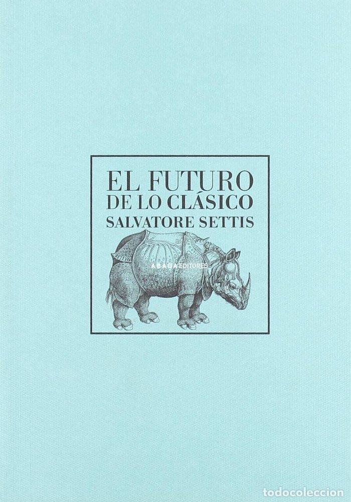 Libros: FUTURO DE LO CLASICO,EL - SETTIS, SALVATORE