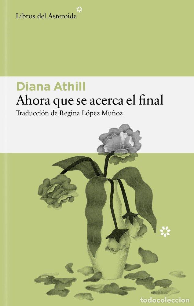 Livros: AHORA QUE SE ACERCA EL FINAL - ATHILL, DIANA
