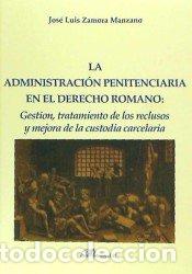 Livros: ADMINISTRACION PENITENCIARIA EN EL DERECHO ROMANO, LA - ZAMORA MANZANO, JOS&Eacute; LUIS
