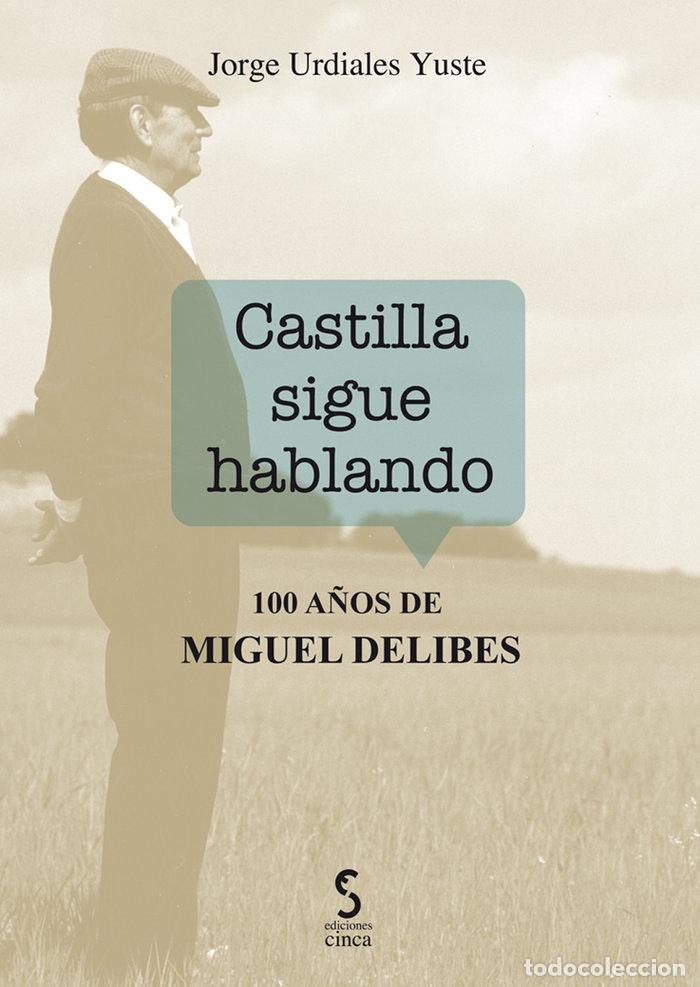 Libros: CASTILLA SIGUE HABLANDO 100 A&Ntilde;OS DE MIGUEL DELIBES - URDIALES YUSTE, JORGE