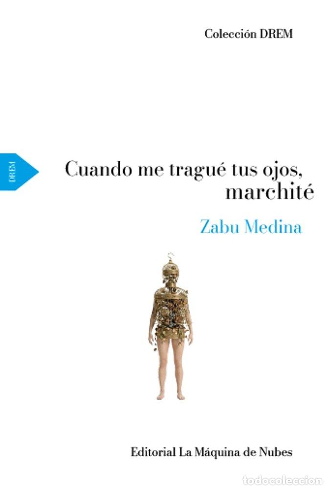 Libros: CUANDO ME TRAGUE TUS OJOS, MARCHITE - MEDINA, ZABU