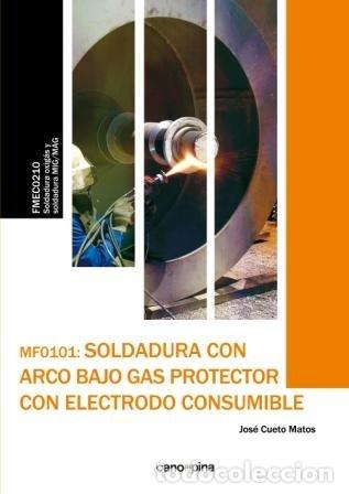Libros: SOLDADURA CON ARCO BAJO GAS PROTECTOR CON ELECTRODO CONSUMIB - CUETO MARTOS, JOS&Eacute;
