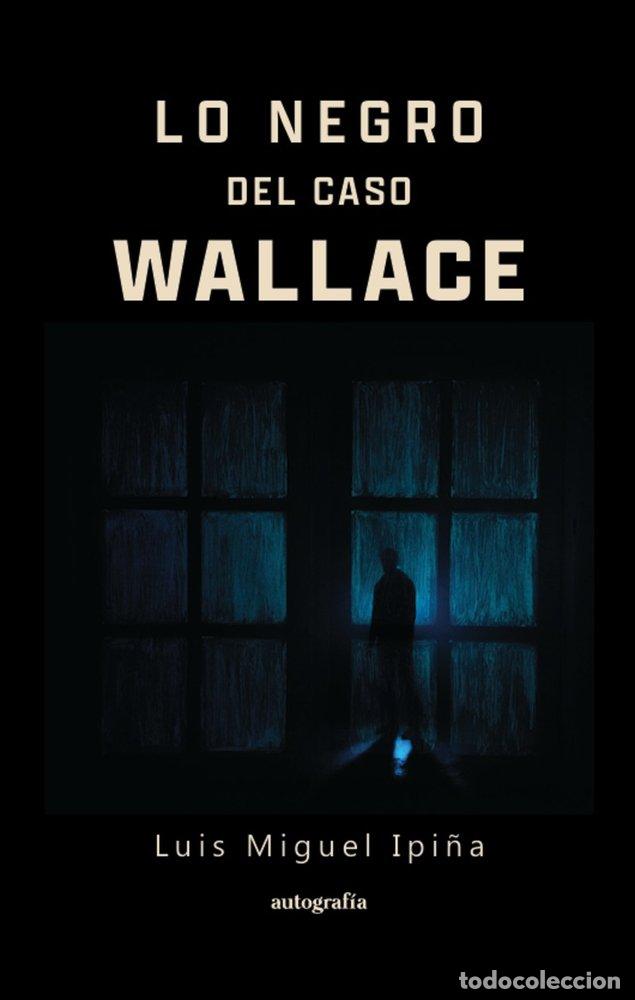 Libros: LO NEGRO DEL CASO WALLACE - IPI&Ntilde;A, LUIS MIGUEL